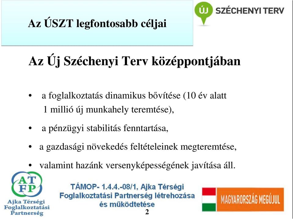 munkahely teremtése), a pénzügyi stabilitás fenntartása, a gazdasági