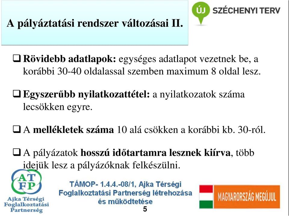 oldal lesz. Egyszerőbb nyilatkozattétel: a nyilatkozatok száma lecsökken egyre.