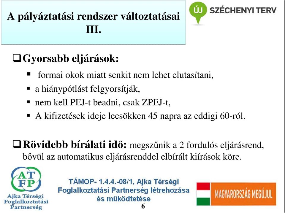 nem kell PEJ-t beadni, csak ZPEJ-t, A kifizetések ideje lecsökken 45 napra az eddigi 60-ról.