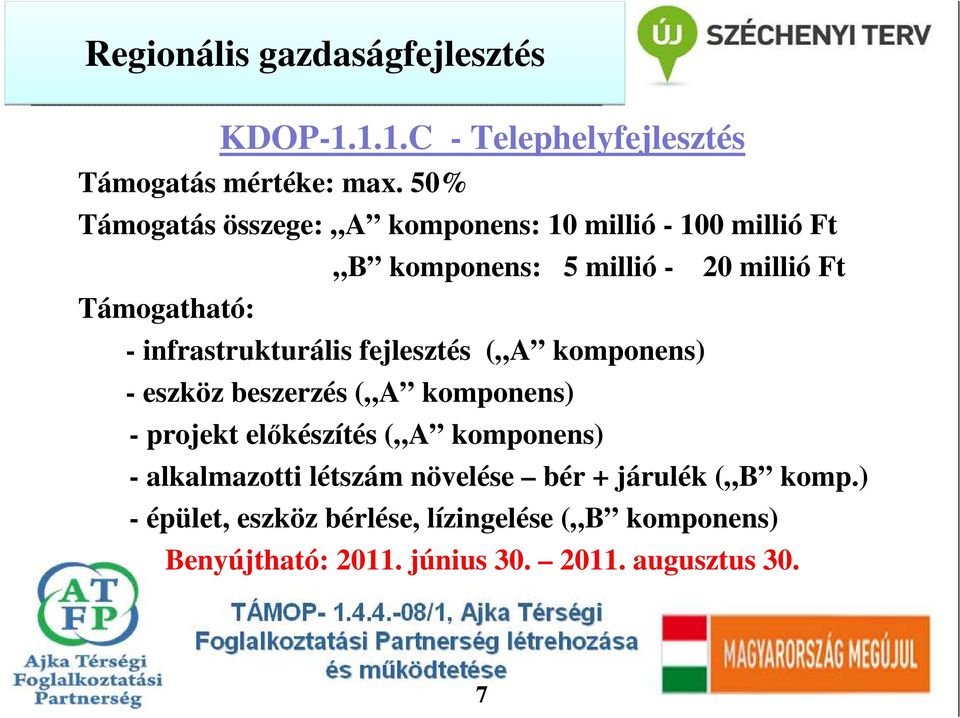 fejlesztés ( A komponens) - eszköz beszerzés ( A komponens) - projekt elıkészítés ( A komponens) - alkalmazotti létszám