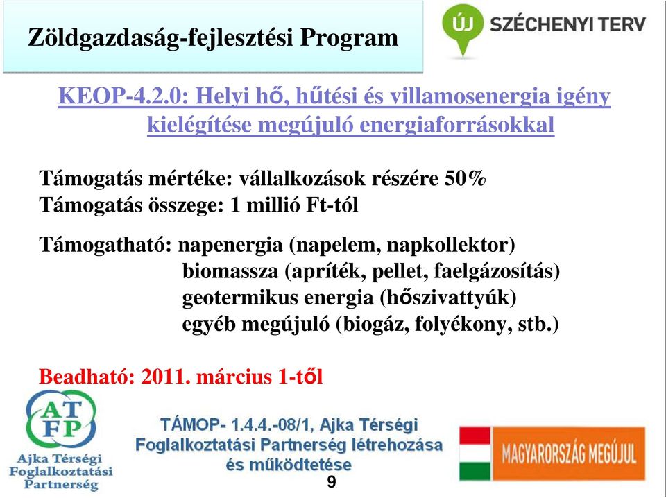 mértéke: vállalkozások részére 50% Támogatás összege: 1 millió Ft-tól napenergia (napelem,