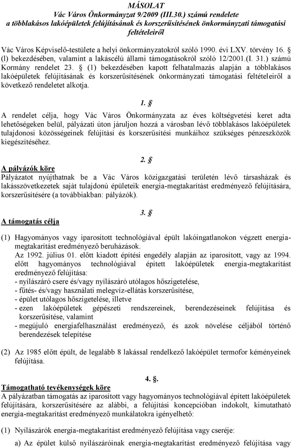 törvény 16. (l) bekezdésében, valamint a lakáscélú állami támogatásokról szóló 12/2001.(I. 31.) számú Kormány rendelet 23.