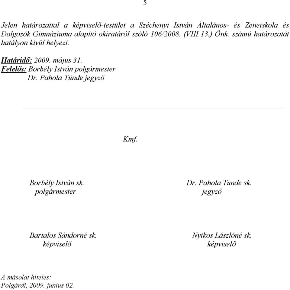 május 31. Felelős: Borbély István polgármester Dr. Pahola Tünde jegyző Kmf. Borbély István sk. polgármester Dr. Pahola Tünde sk.