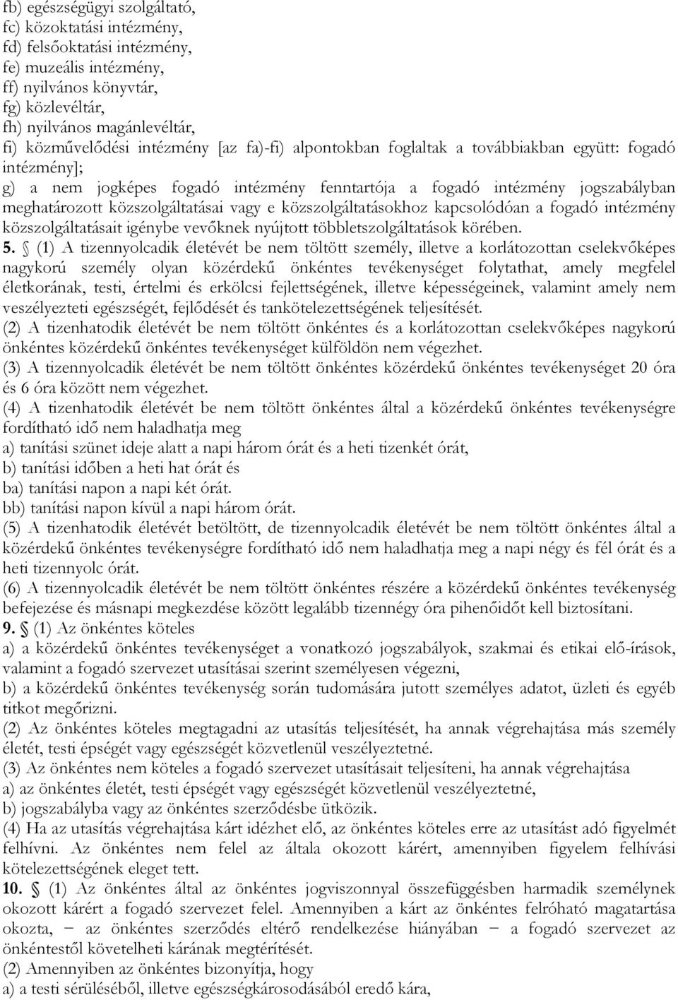 vagy e közszolgáltatásokhoz kapcsolódóan a fogadó intézmény közszolgáltatásait igénybe vevőknek nyújtott többletszolgáltatások körében. 5.