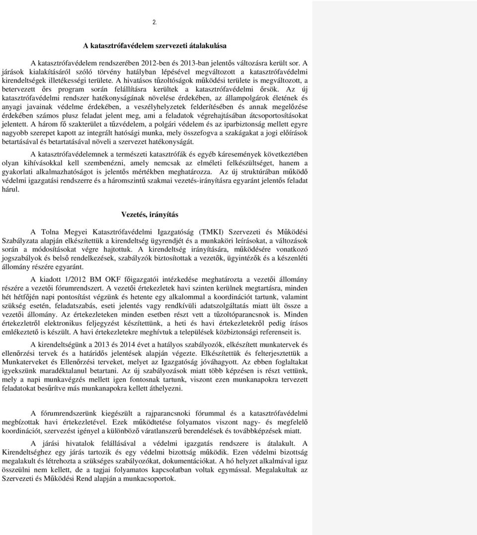 A hivatásos tűzoltóságok működési területe is megváltozott, a betervezett őrs program során felállításra kerültek a katasztrófavédelmi őrsök.