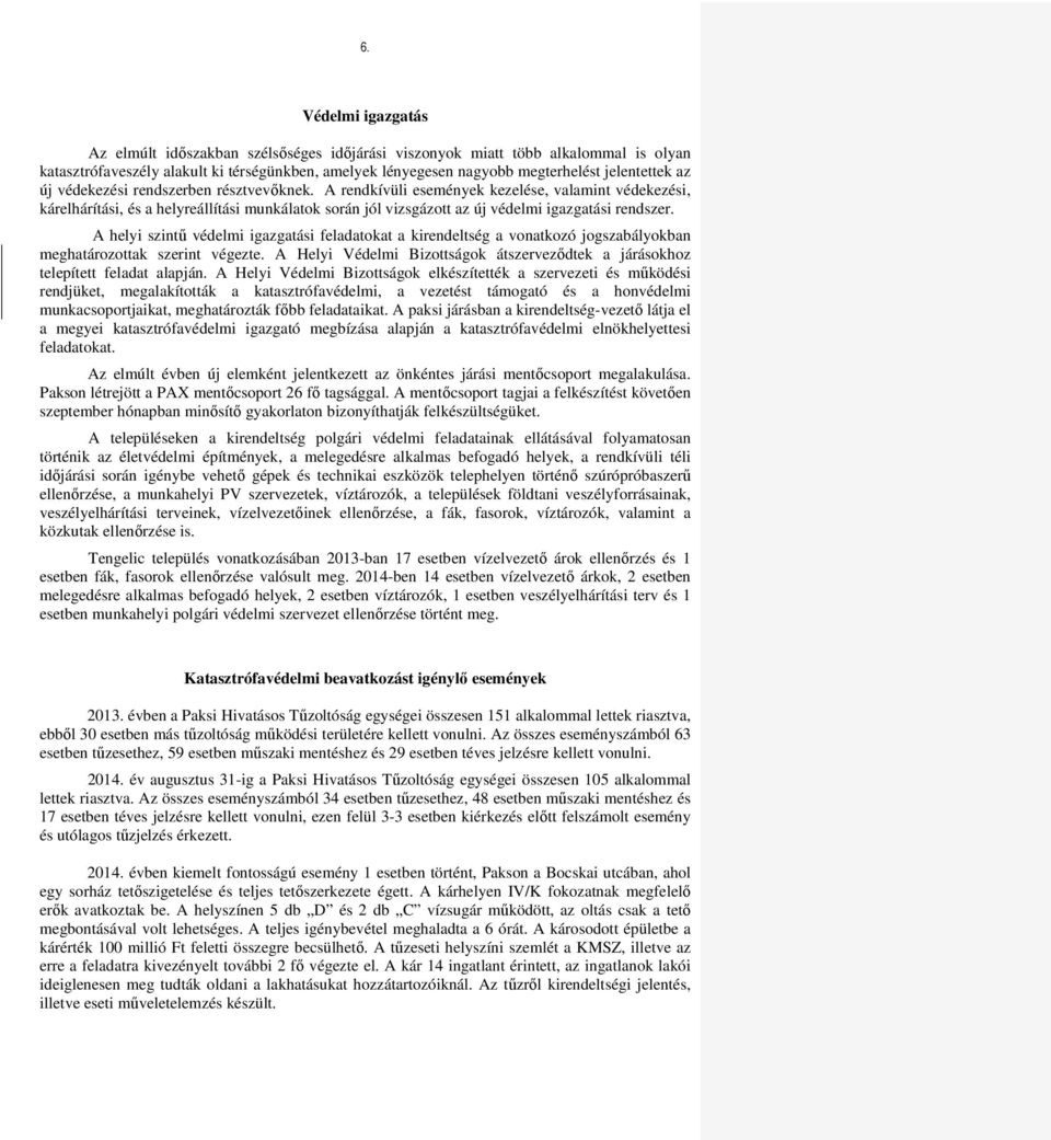 A rendkívüli események kezelése, valamint védekezési, kárelhárítási, és a helyreállítási munkálatok során jól vizsgázott az új védelmi igazgatási rendszer.