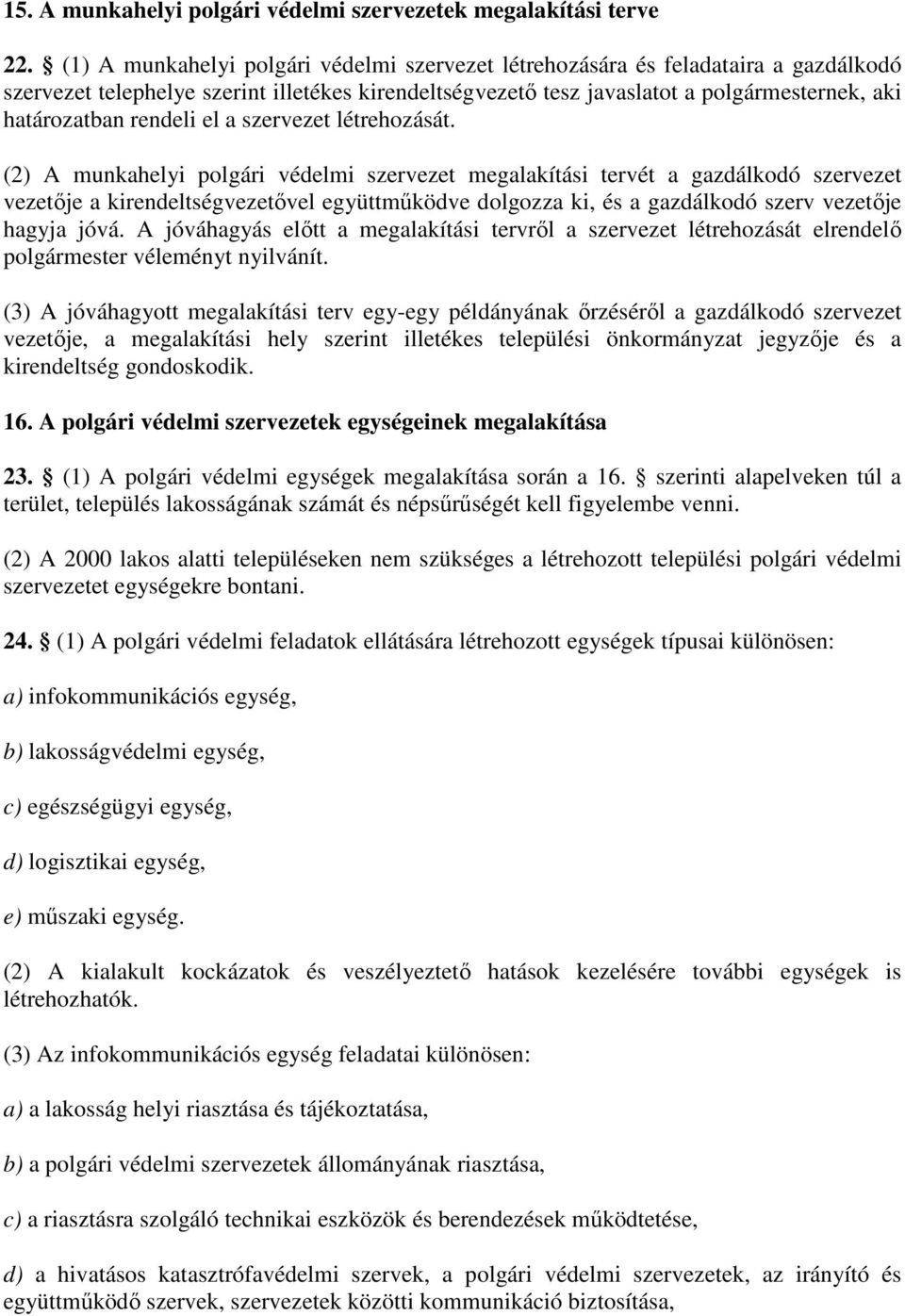 rendeli el a szervezet létrehozását.
