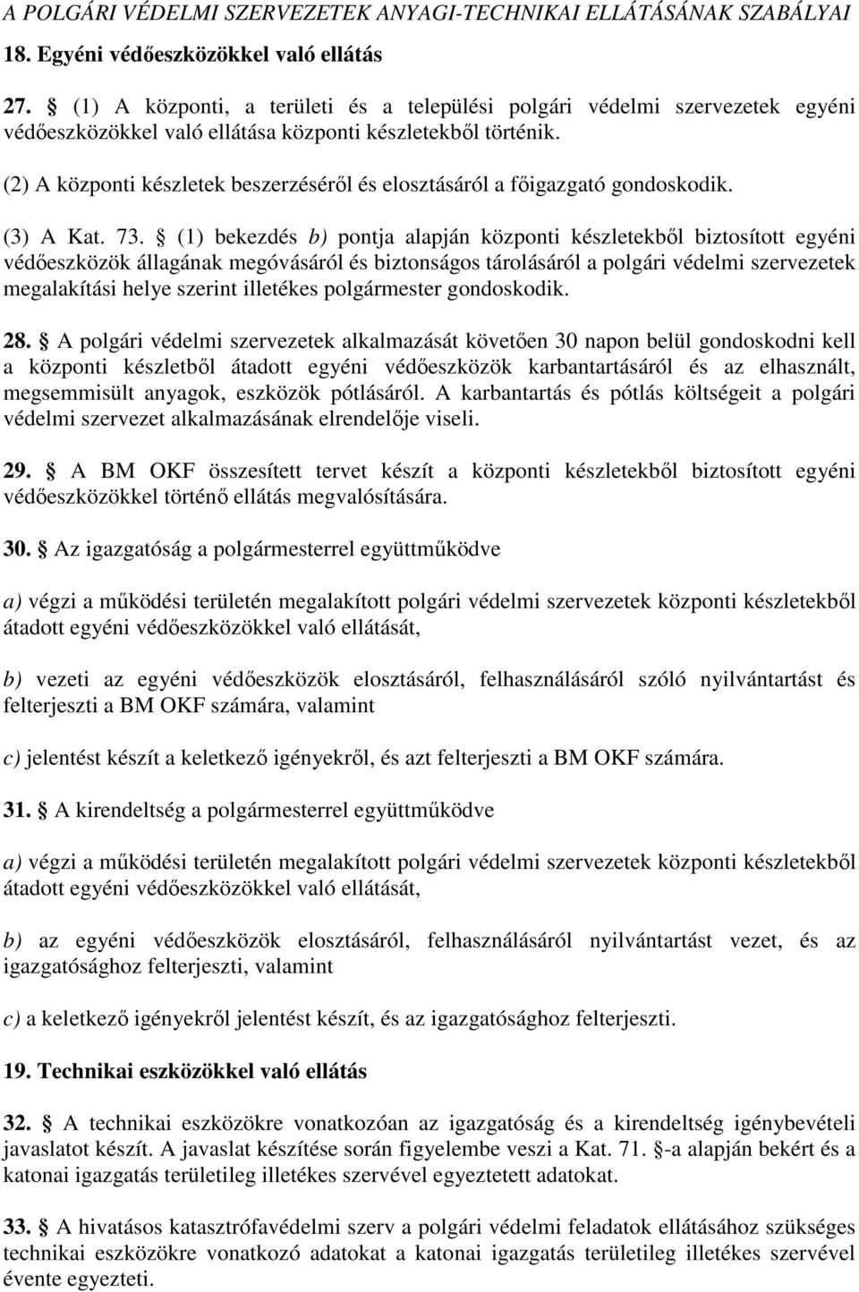 (2) A központi készletek beszerzéséről és elosztásáról a főigazgató gondoskodik. (3) A Kat. 73.