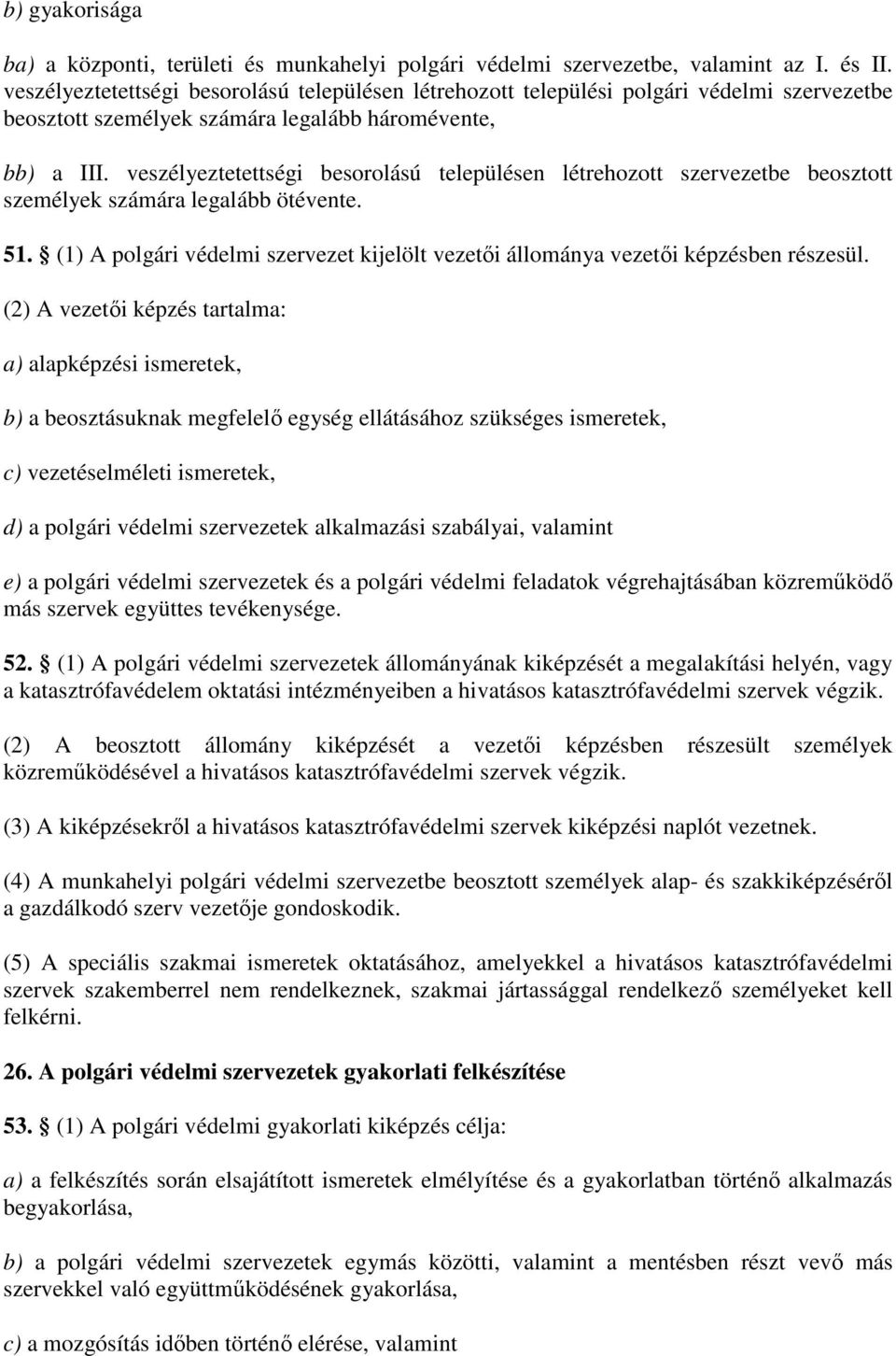 veszélyeztetettségi besorolású településen létrehozott szervezetbe beosztott személyek számára legalább ötévente. 51.