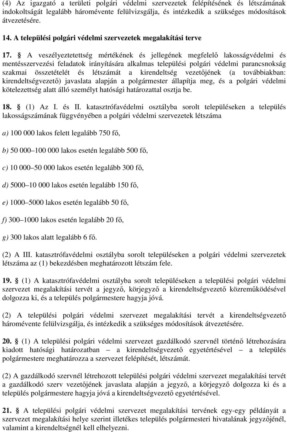 A veszélyeztetettség mértékének és jellegének megfelelő lakosságvédelmi és mentésszervezési feladatok irányítására alkalmas települési polgári védelmi parancsnokság szakmai összetételét és létszámát