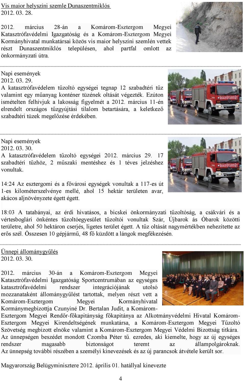 március 28-án a Komárom-Esztergom Megyei Katasztrófavédelmi Igazgatóság és a Komárom-Esztergom Megyei Kormányhivatal munkatársai közös vis maior helyszíni szemlén vettek részt Dunaszentmiklós