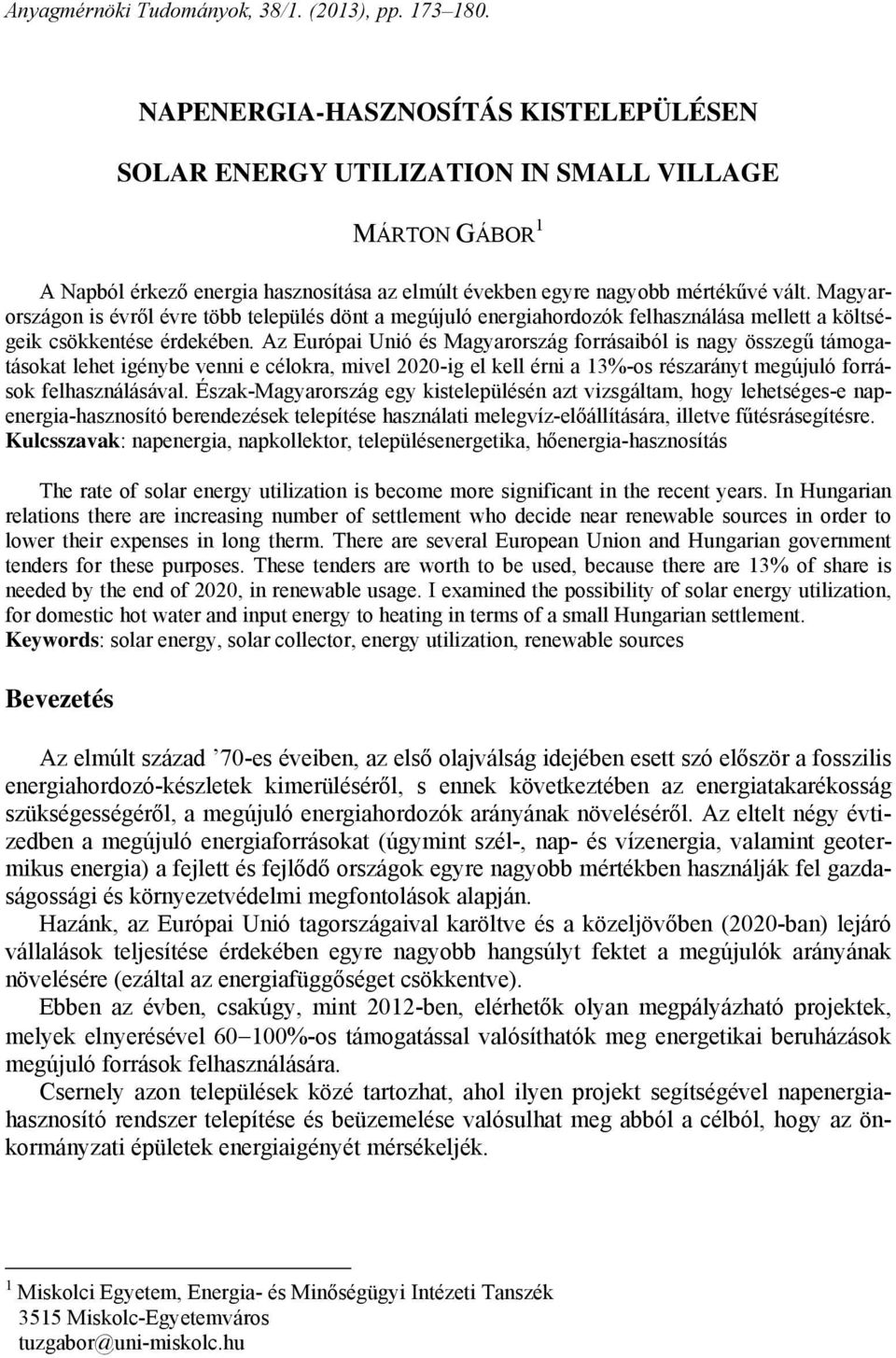Magyarországon is évről évre több település dönt a megújuló energiahordozók felhasználása mellett a költségeik csökkentése érdekében.