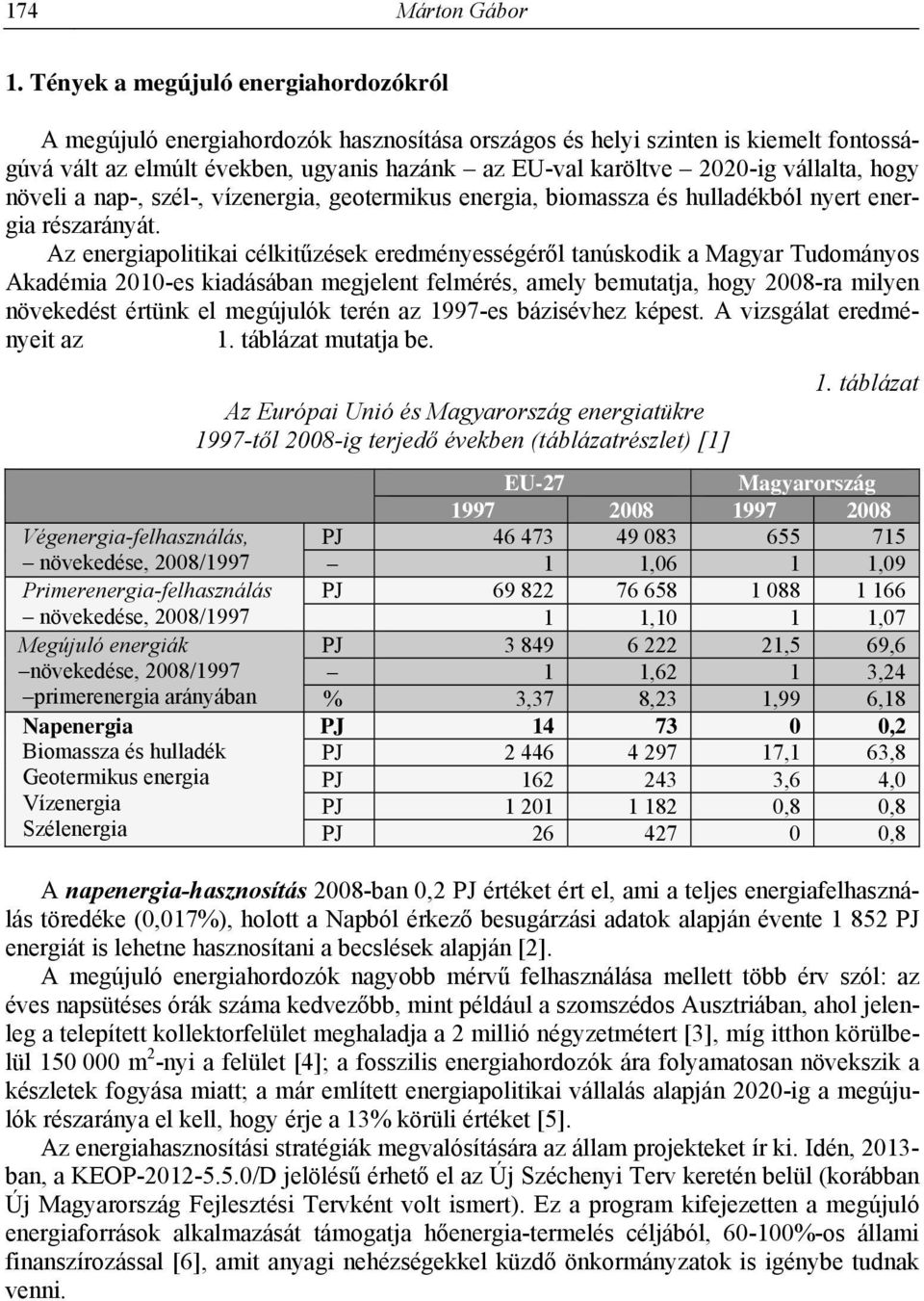 vállalta, hogy növeli a nap-, szél-, vízenergia, geotermikus energia, biomassza és hulladékból nyert energia részarányát.