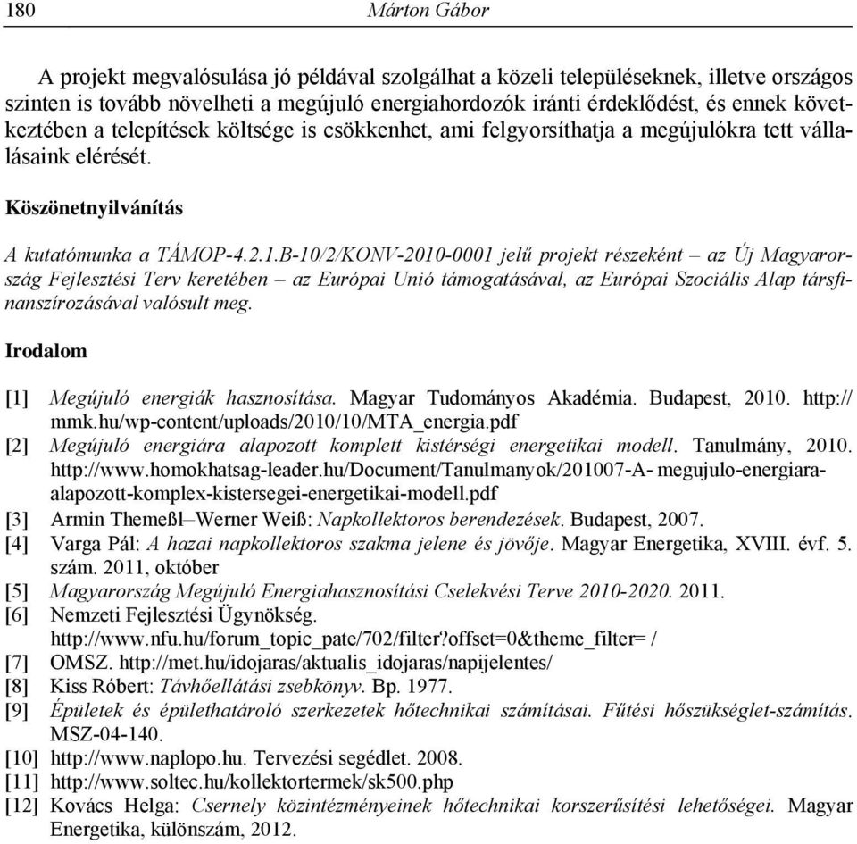 B-10/2/KONV-2010-0001 jelű projekt részeként az Új Magyarország Fejlesztési Terv keretében az Európai Unió támogatásával, az Európai Szociális Alap társfinanszírozásával valósult meg.