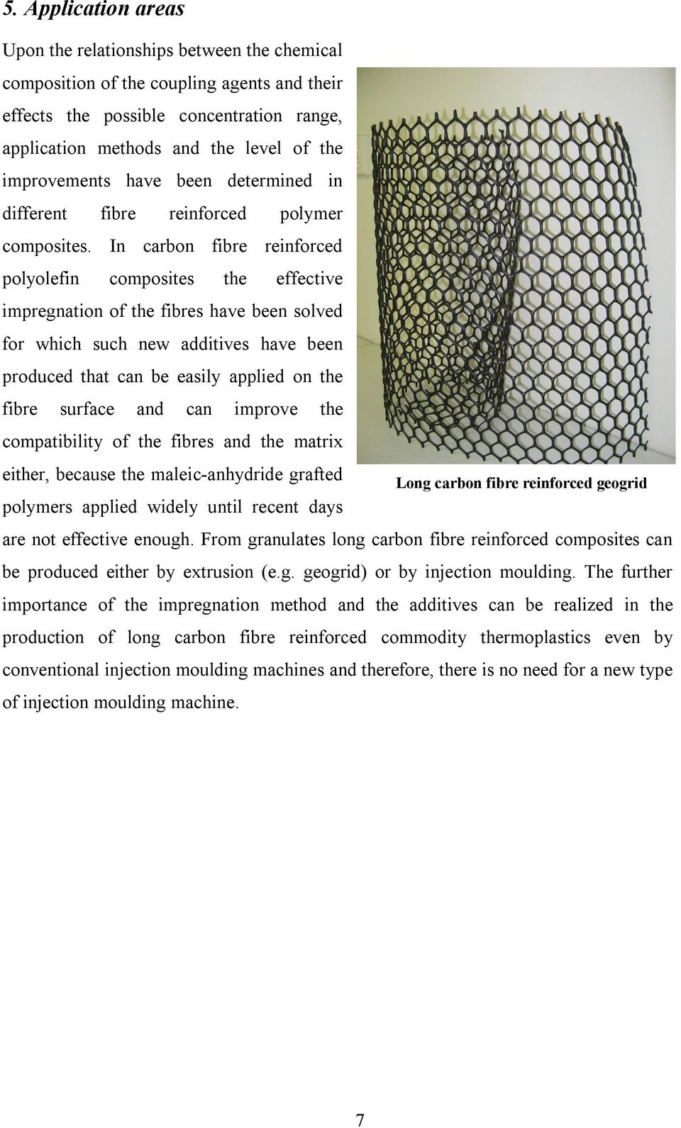 In carbon fibre reinforced polyolefin composites the effective impregnation of the fibres have been solved for which such new additives have been produced that can be easily applied on the fibre