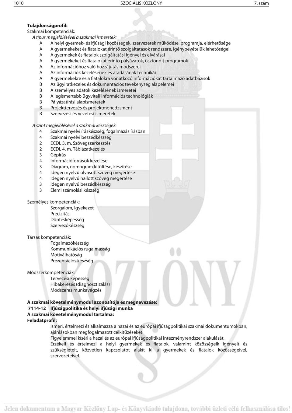 fiatalokat érintő szolgáltatások rendszere, igénybevételük lehetőségei A A gyermekek és fiatalok szolgáltatási igényei és elvárásai A A gyermekeket és fiatalokat érintő pályázatok,