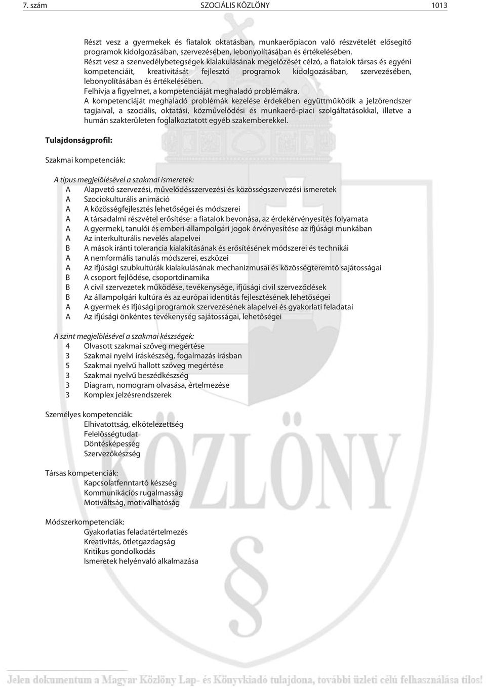 Részt vesz a szenvedélybetegségek kialakulásának megelőzését célzó, a fiatalok társas és egyéni kompetenciáit, kreativitását fejlesztő programok kidolgozásában, szervezésében, lebonyolításában és 