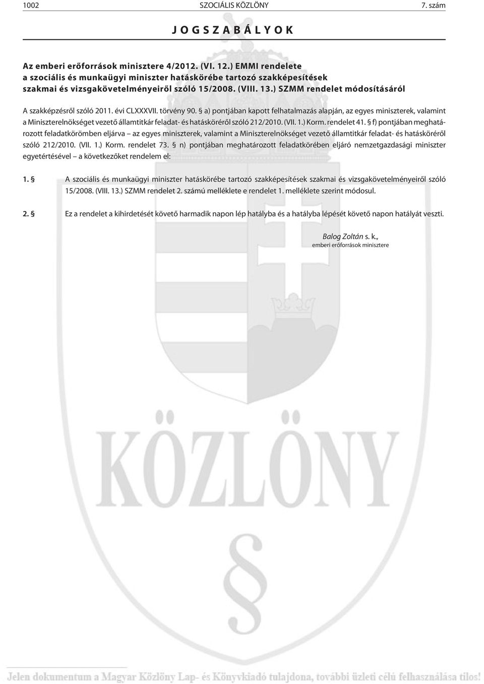 ) SZMM rendelet módosításáról A szakképzésrõl szóló 2011. évi CLXXXVII. törvény 90.