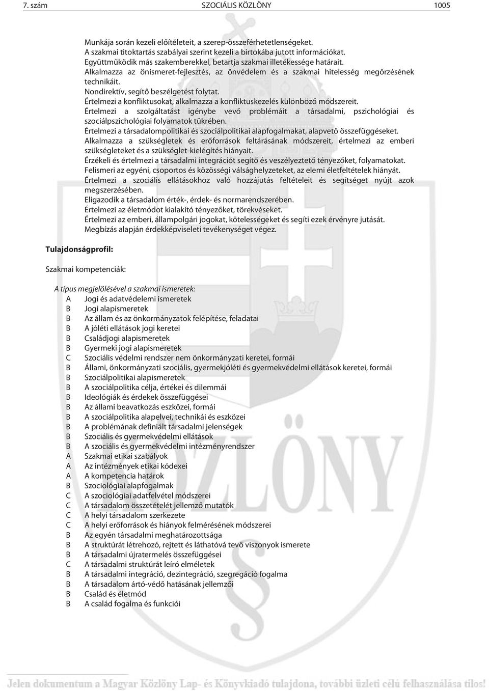 Nondirektív, segítő beszélgetést folytat. Értelmezi a konfliktusokat, alkalmazza a konfliktuskezelés különböző módszereit.