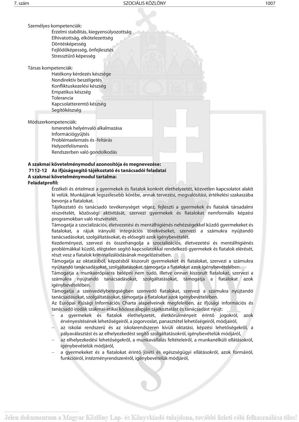 helyénvaló alkalmazása Információgyűjtés Problémaelemzés és -feltárás Helyzetfelismerés Rendszerben való gondolkodás A szakmai követelménymodul azonosítója és megnevezése: 7112-12 Az ifjúságsegítő