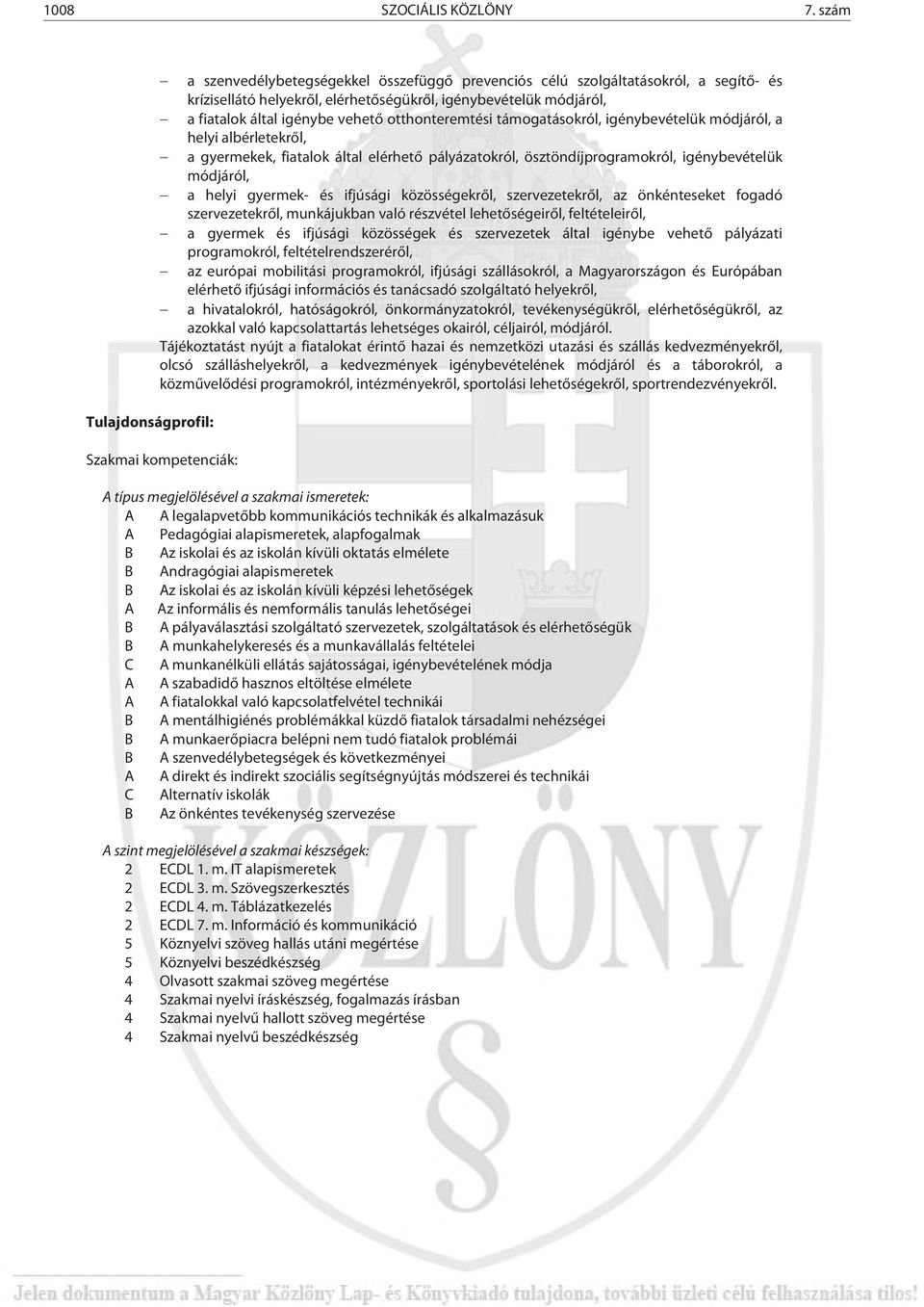 igénybe vehető otthonteremtési támogatásokról, igénybevételük módjáról, a helyi albérletekről, a gyermekek, fiatalok által elérhető pályázatokról, ösztöndíjprogramokról, igénybevételük módjáról, a
