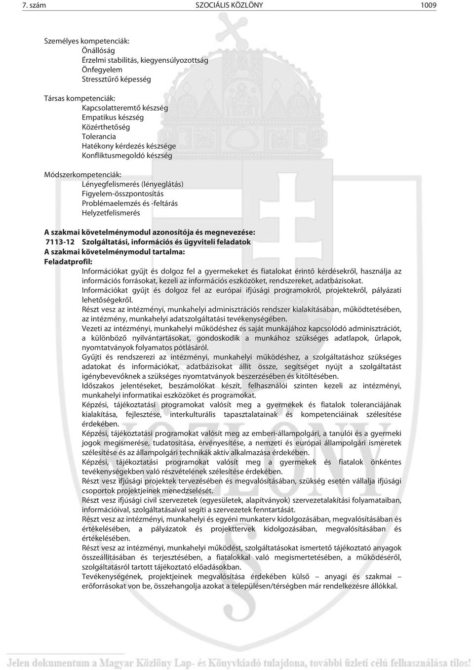 Helyzetfelismerés A szakmai követelménymodul azonosítója és megnevezése: 7113-12 Szolgáltatási, információs és ügyviteli feladatok A szakmai követelménymodul tartalma: Feladatprofil: Információkat
