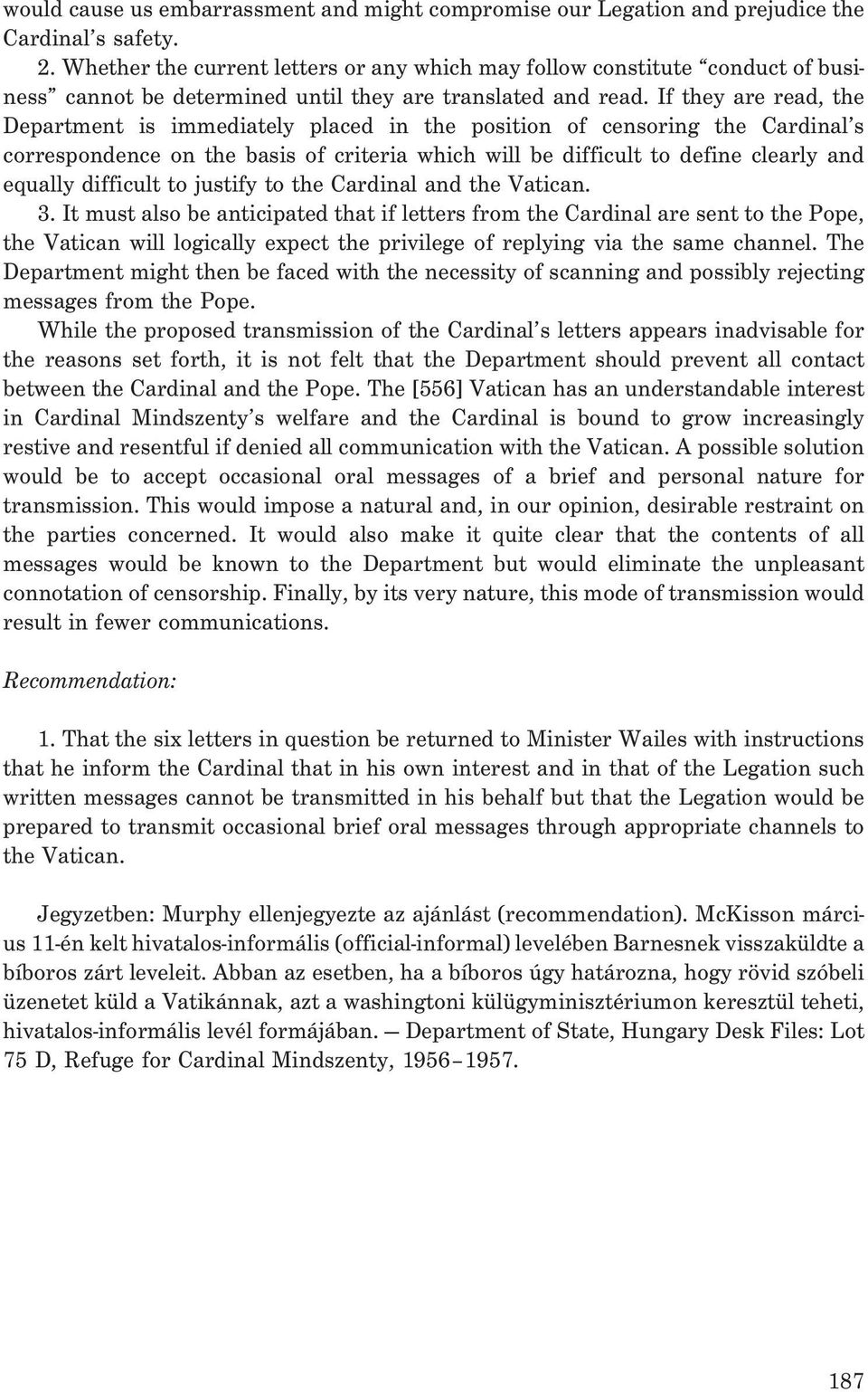If they are read, the Department is immediately placed in the position of censoring the Cardinal s correspondence on the basis of criteria which will be difficult to define clearly and equally