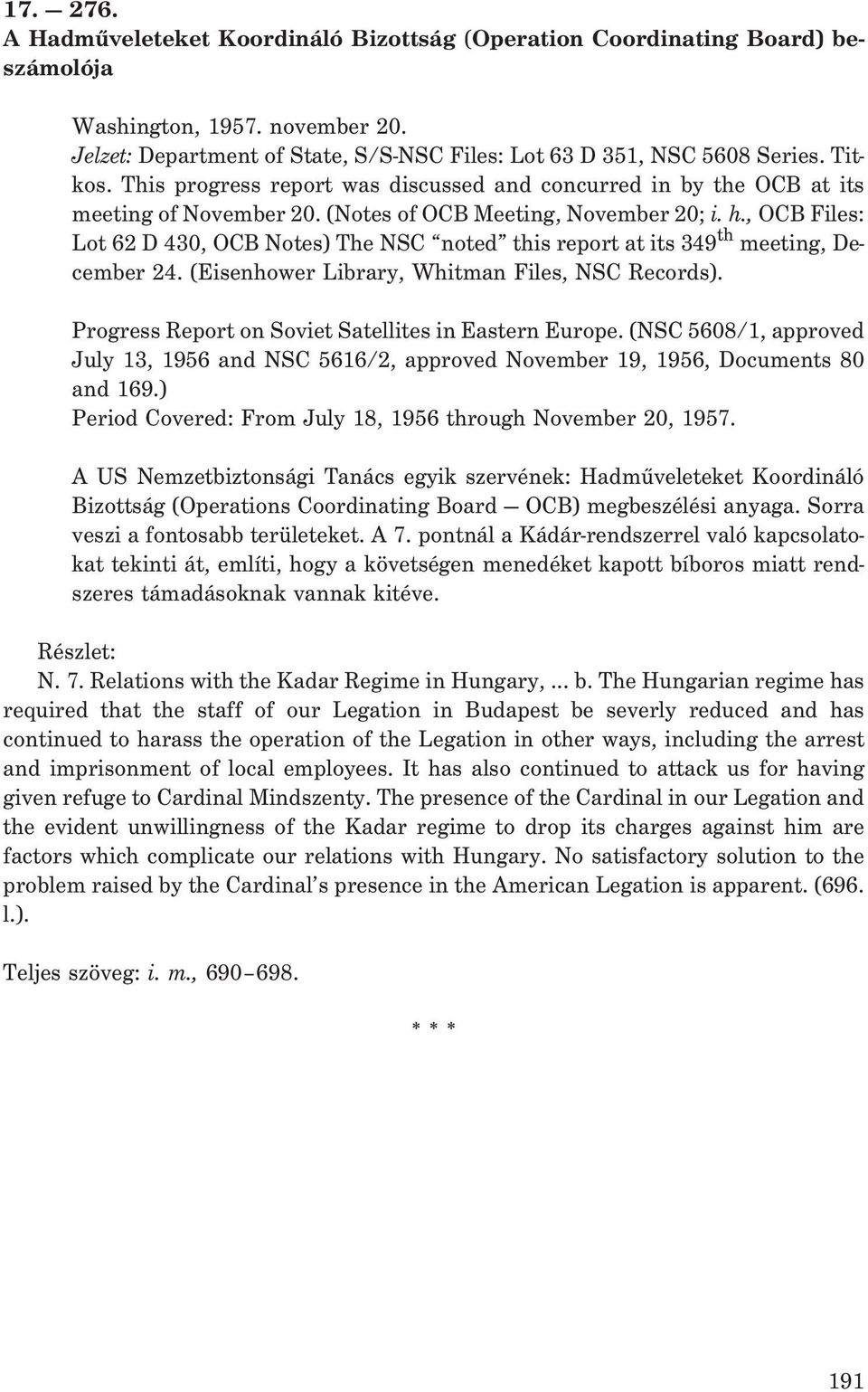 , OCB Files: Lot 62 D 430, OCB Notes) The NSC noted this report at its 349 th meeting, December 24. (Eisenhower Library, Whitman Files, NSC Records).