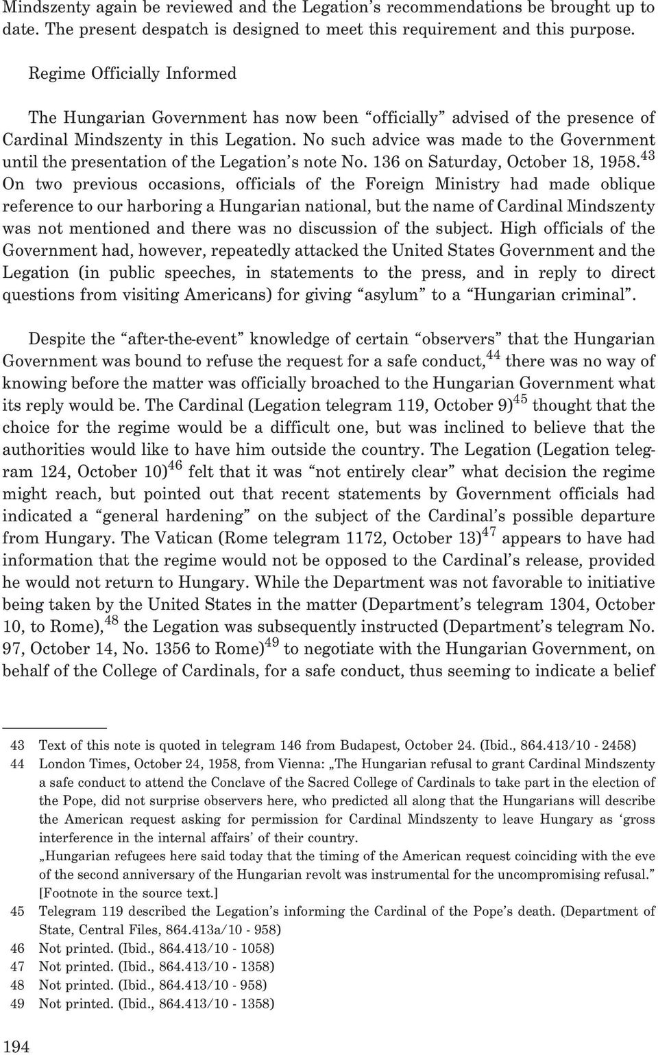 No such advice was made to the Government until the presentation of the Legation s note No. 136 on Saturday, October 18, 1958.