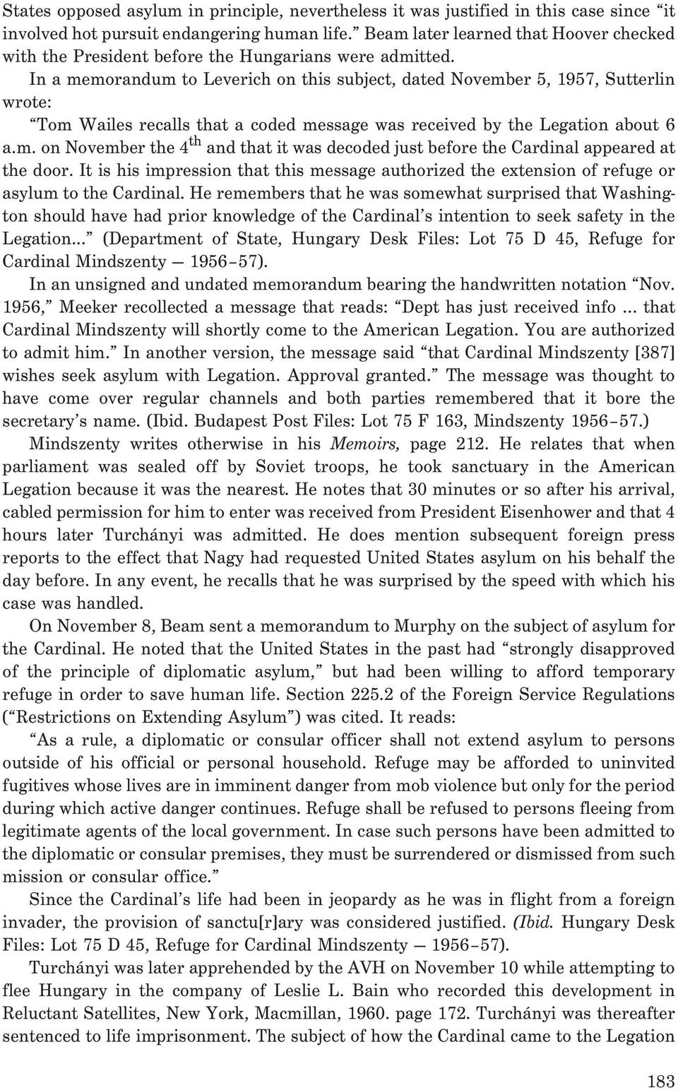 In a memorandum to Leverich on this subject, dated November 5, 1957, Sutterlin wrote: Tom Wailes recalls that a coded message was received by the Legation about 6 a.m. on November the 4 th and that it was decoded just before the Cardinal appeared at the door.