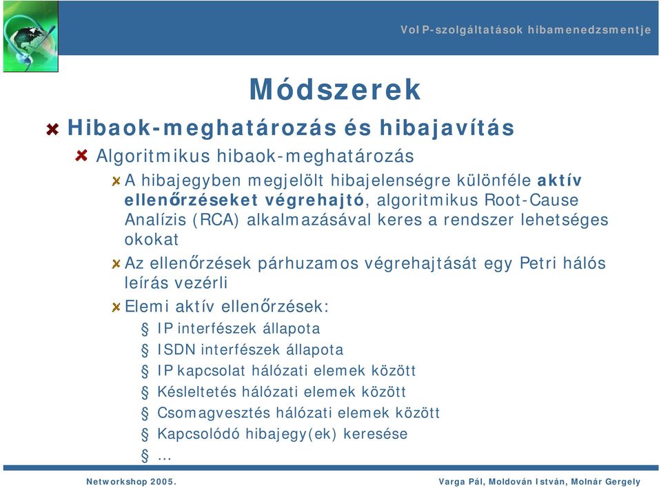 párhuzamos végrehajtását egy Petri hálós leírás vezérli Elemi aktív ellenőrzések: IP interfészek állapota ISDN interfészek állapota IP