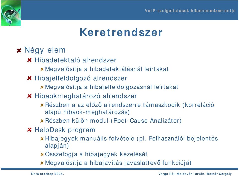 (korreláció alapú hibaok-meghatározás) Részben külön modul (Root-Cause Analizátor) HelpDesk program Hibajegyek manuális