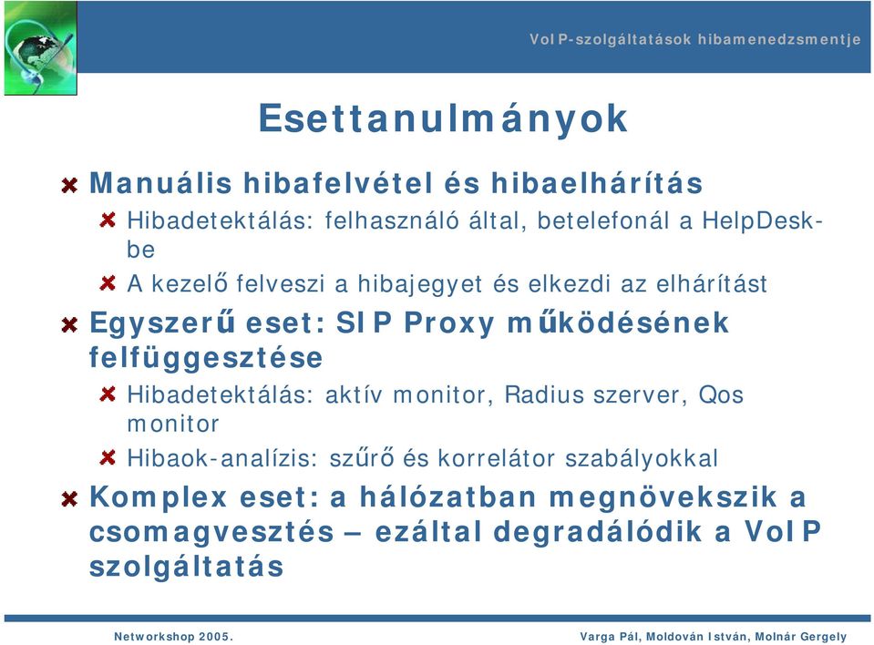 felfüggesztése Hibadetektálás: aktív monitor, Radius szerver, Qos monitor Hibaok-analízis: szűrő és