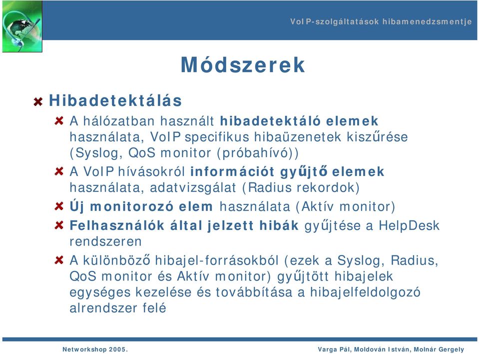 elem használata (Aktív monitor) Felhasználók által jelzett hibák gyűjtése a HelpDesk rendszeren A különböző hibajel-forrásokból