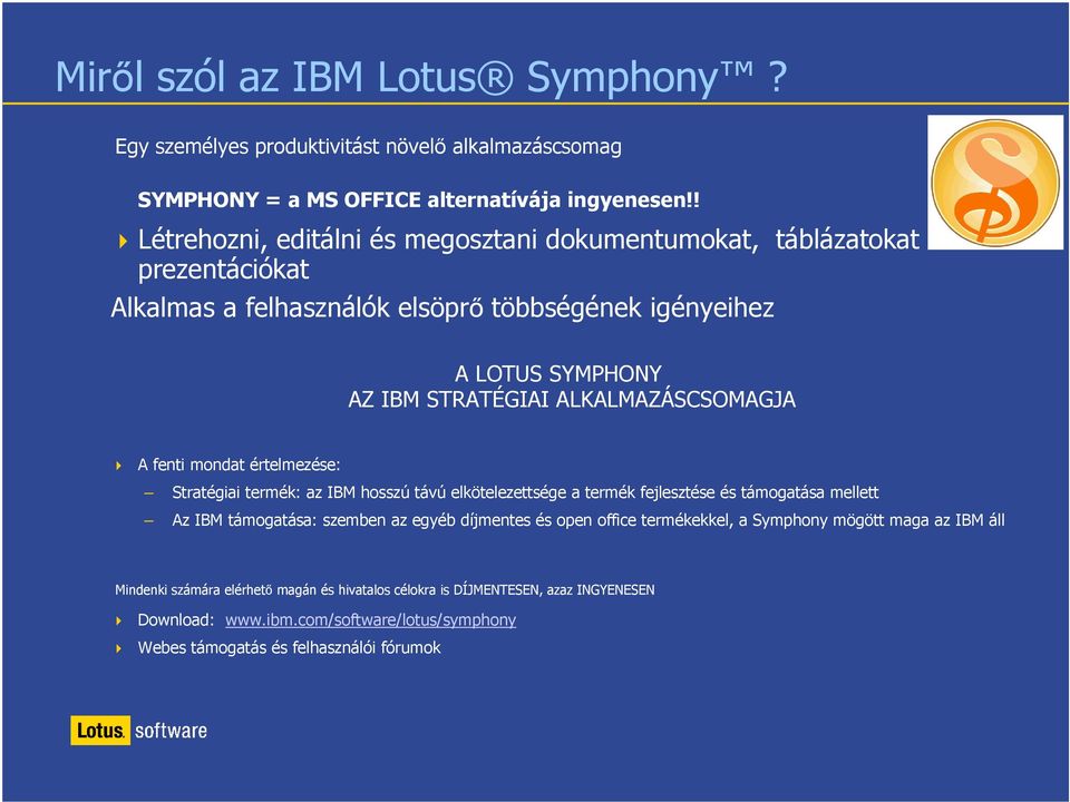 ALKALMAZÁSCSOMAGJA A fenti mondat értelmezése: Stratégiai termék: az IBM hosszú távú elkötelezettsége a termék fejlesztése és támogatása mellett Az IBM támogatása: szemben az egyéb