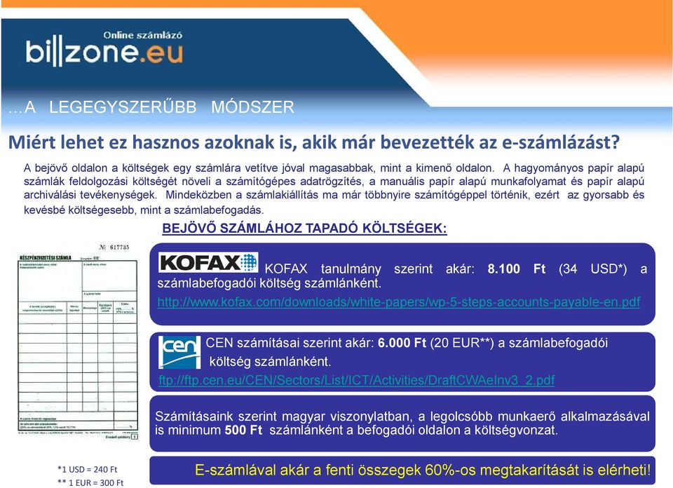 Mindeközben a számlakiállítás ma már többnyire számítógéppel történik, ezért az gyorsabb és kevésbé költségesebb, mint a számlabefogadás.