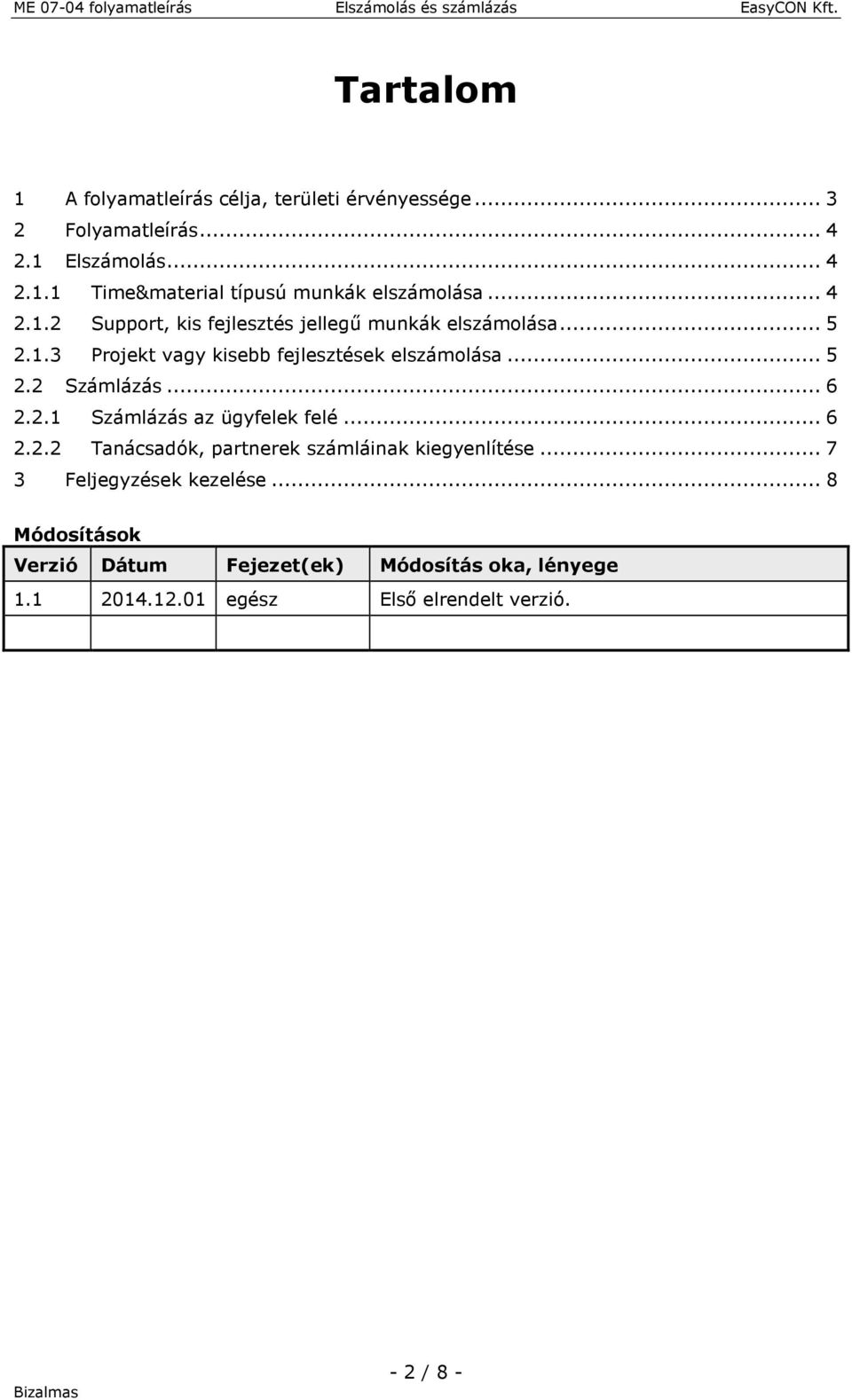 .. 6 2.2.1 Számlázás az ügyfelek felé... 6 2.2.2 Tanácsadók, partnerek számláinak kiegyenlítése... 7 3 Feljegyzések kezelése.