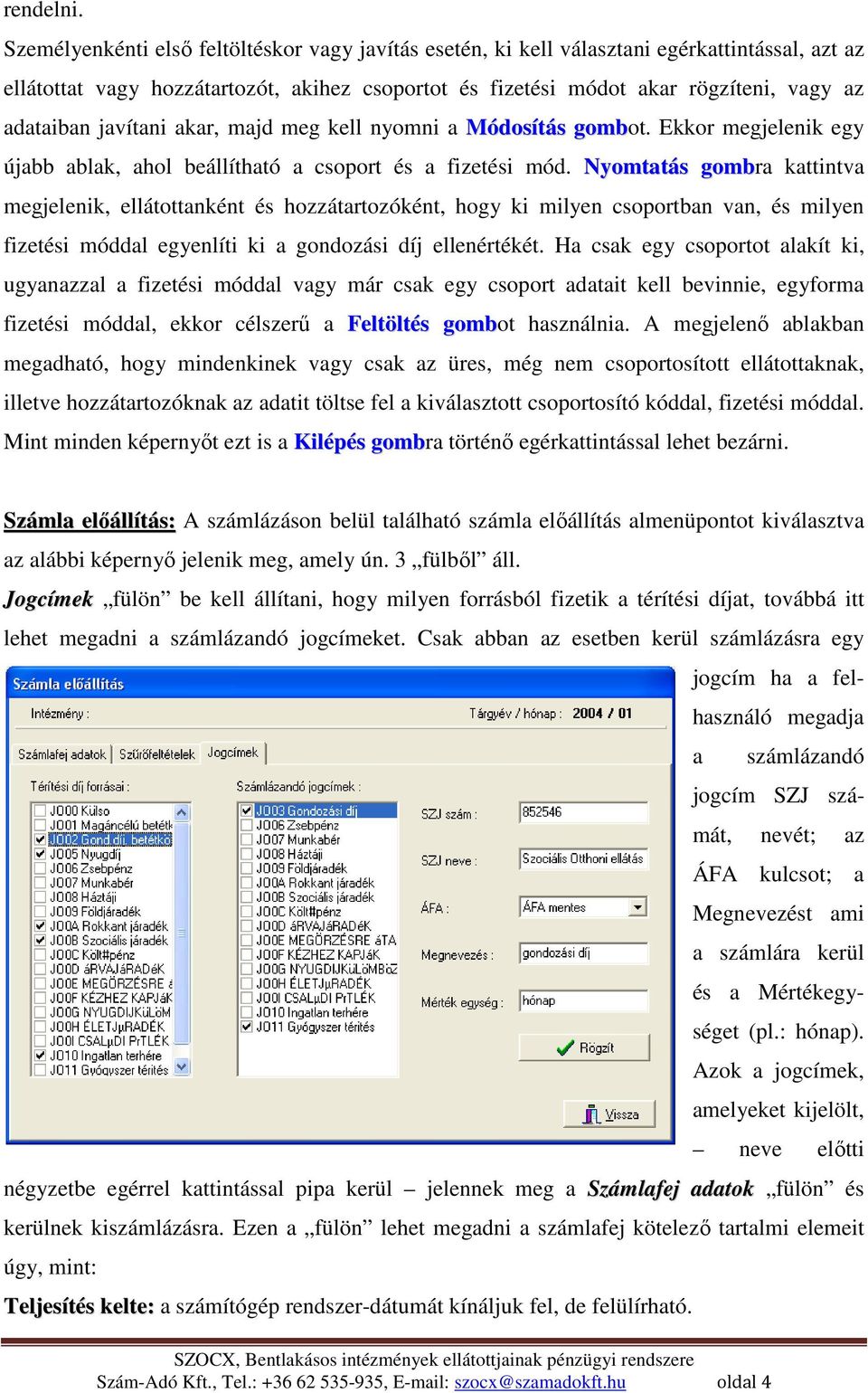 javítani akar, majd meg kell nyomni a Módosítás gombot. Ekkor megjelenik egy újabb ablak, ahol beállítható a csoport és a fizetési mód.