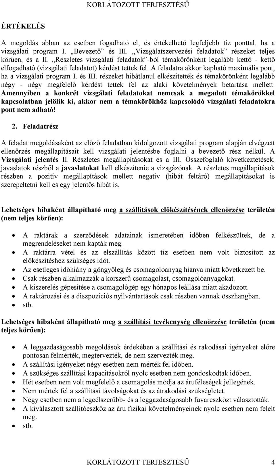 és III. részeket hibátlanul elkészítették és témakörönként legalább négy - négy megfelelő kérdést tettek fel az alaki követelmények betartása mellett.
