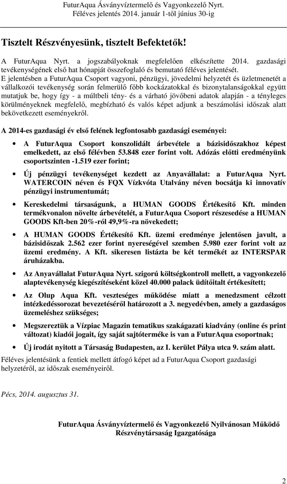 így - a múltbeli tény- és a várható jövőbeni adatok alapján - a tényleges körülményeknek megfelelő, megbízható és valós képet adjunk a beszámolási időszak alatt bekövetkezett eseményekről.