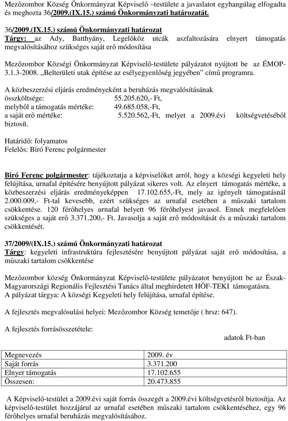 ) számú Önkormányzati határozat Tárgy: az Ady, Batthyány, Legelőköz utcák aszfaltozására elnyert támogatás megvalósításához szükséges saját erő módosítása Mezőzombor Községi Önkormányzat