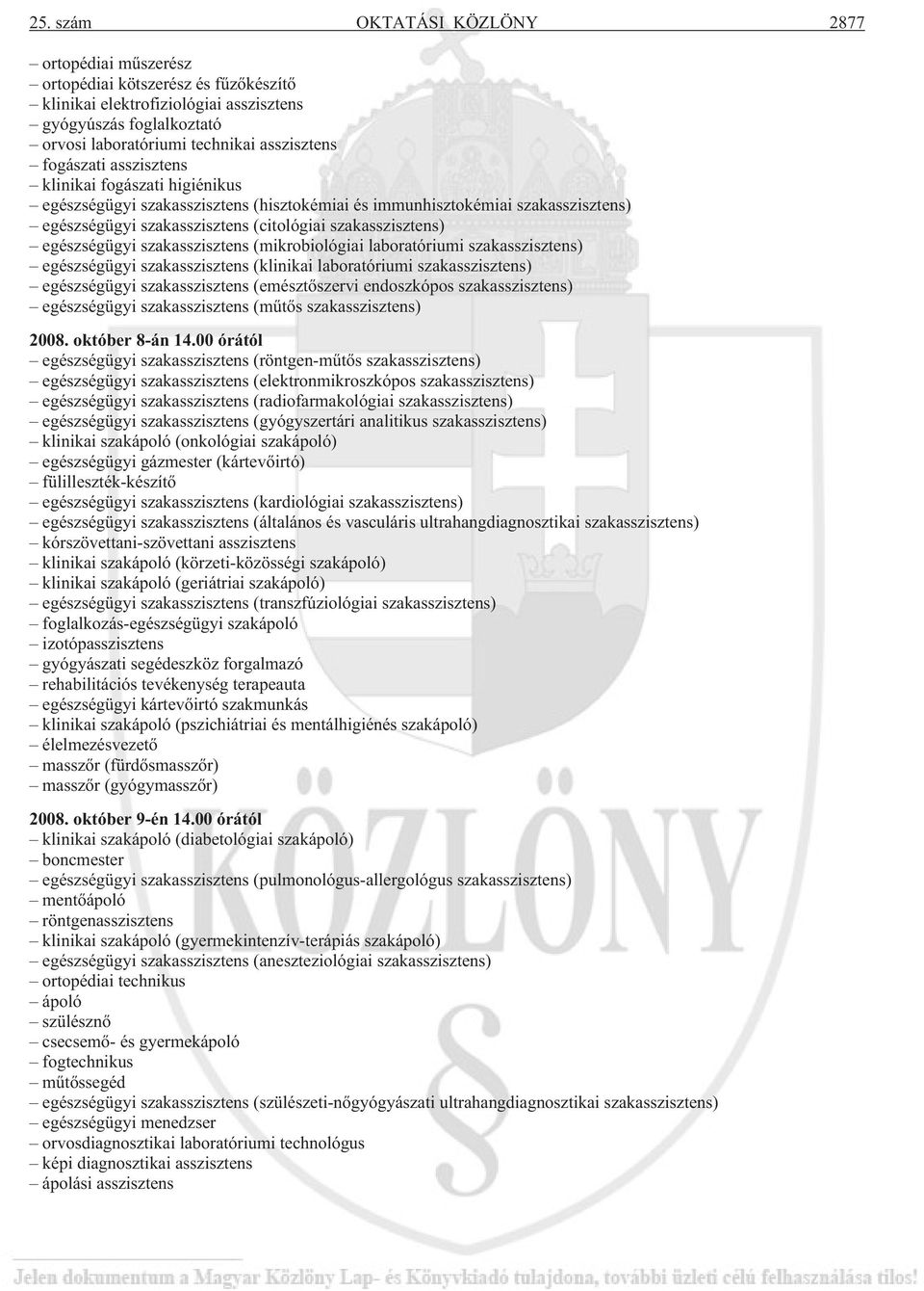 egészségügyi szakasszisztens (mikrobiológiai laboratóriumi szakasszisztens) egészségügyi szakasszisztens (klinikai laboratóriumi szakasszisztens) egészségügyi szakasszisztens (emésztõszervi