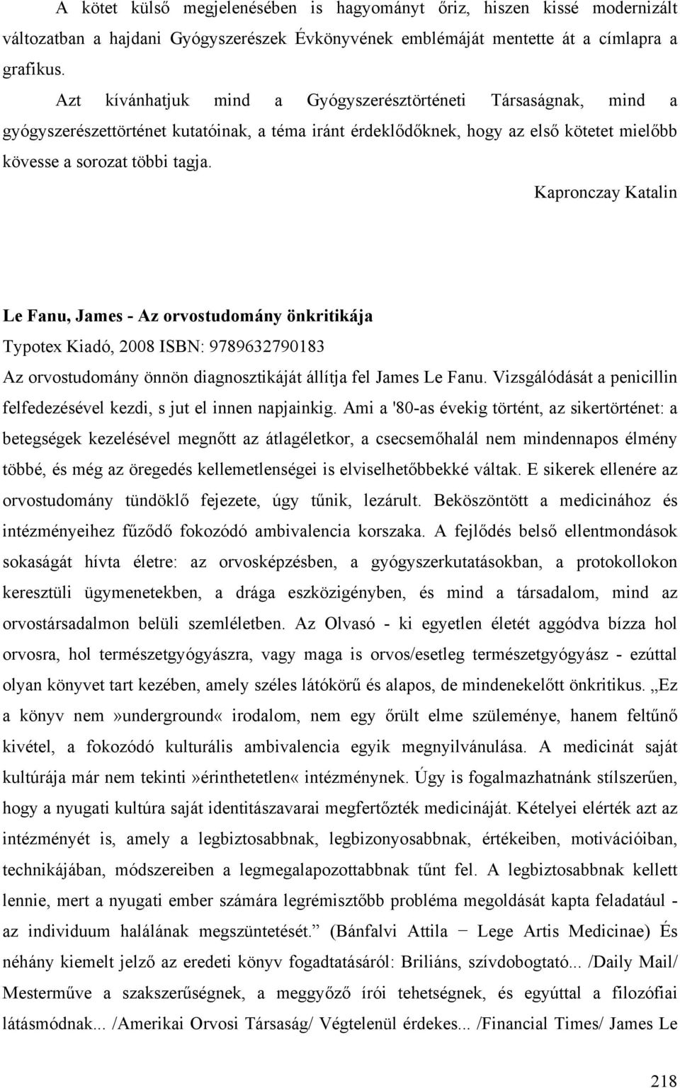 Kapronczay Katalin Le Fanu, James - Az orvostudomány önkritikája Typotex Kiadó, 2008 ISBN: 9789632790183 Az orvostudomány önnön diagnosztikáját állítja fel James Le Fanu.