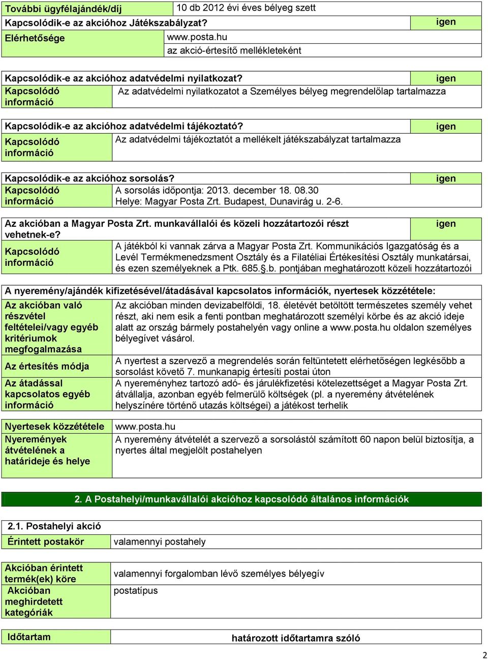 Az adatvédelmi nyilatkozatot a Személyes bélyeg megrendelőlap tartalmazza Kapcsolódik-e az akcióhoz adatvédelmi tájékoztató?