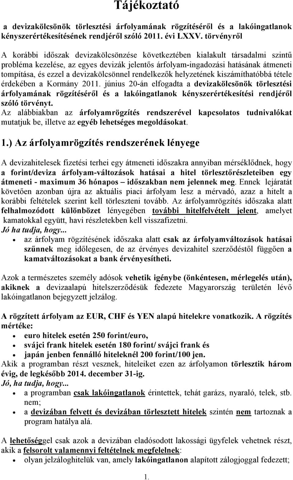 devizakölcsönnel rendelkezők helyzetének kiszámíthatóbbá tétele érdekében a Kormány 2011.