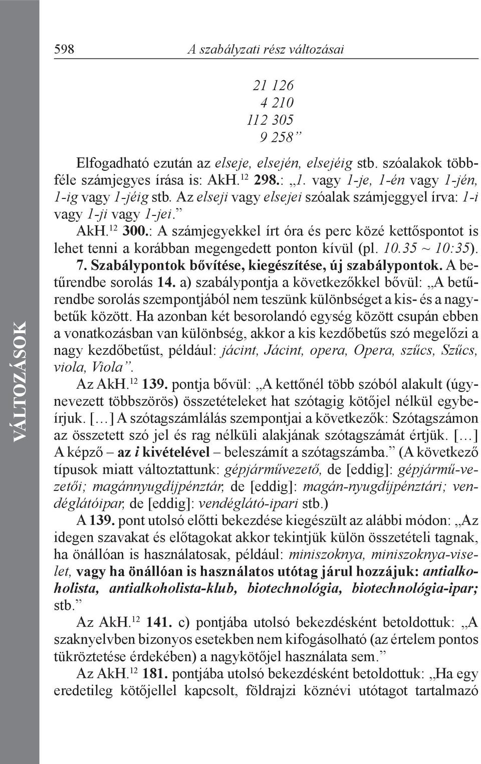 : A számjegyekkel írt óra és perc közé kettőspontot is lehet tenni a korábban megengedett ponton kívül (pl. 10.35 ~ 10:35). 7. Szabálypontok bővítése, kiegészítése, új szabálypontok.