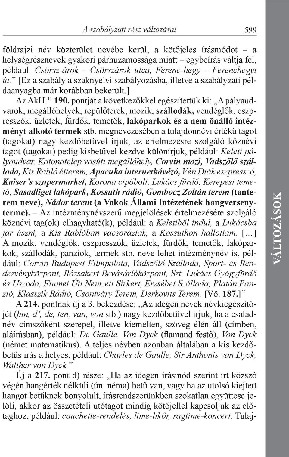 pontját a következőkkel egészítettük ki: A pályaudvarok, megállóhelyek, repülőterek, mozik, szállodák, vendéglők, eszpresszók, üzletek, fürdők, temetők, lakóparkok és a nem önálló intézményt alkotó