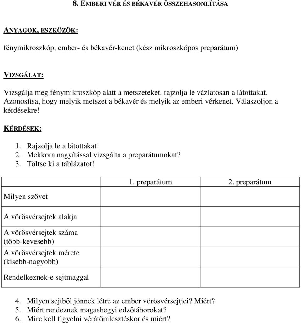 Mekkora nagyítással vizsgálta a preparátumokat? 3. Töltse ki a táblázatot! Milyen szövet 1. preparátum 2.