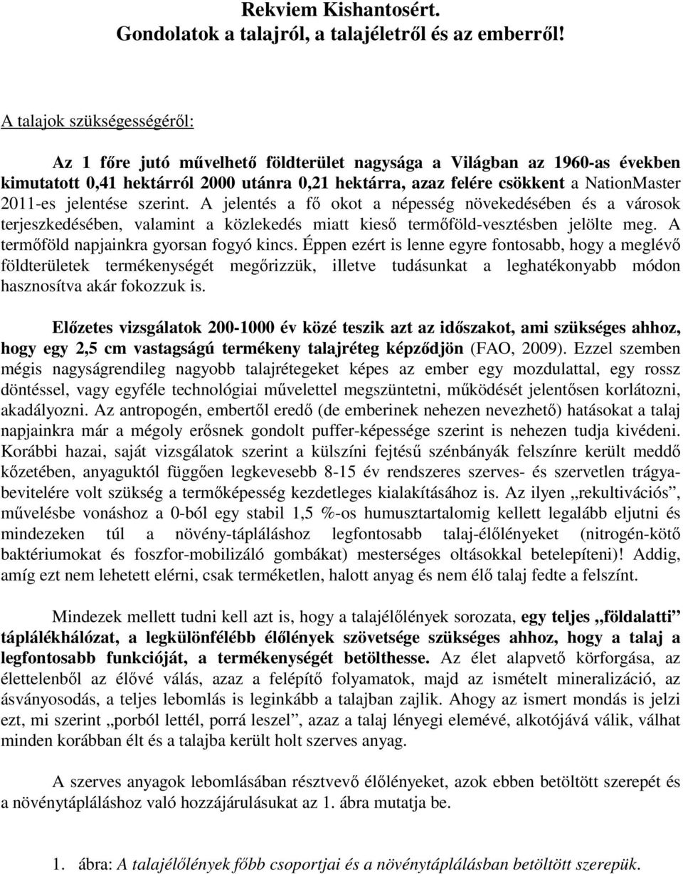 2011-es jelentése szerint. A jelentés a fő okot a népesség növekedésében és a városok terjeszkedésében, valamint a közlekedés miatt kieső termőföld-vesztésben jelölte meg.