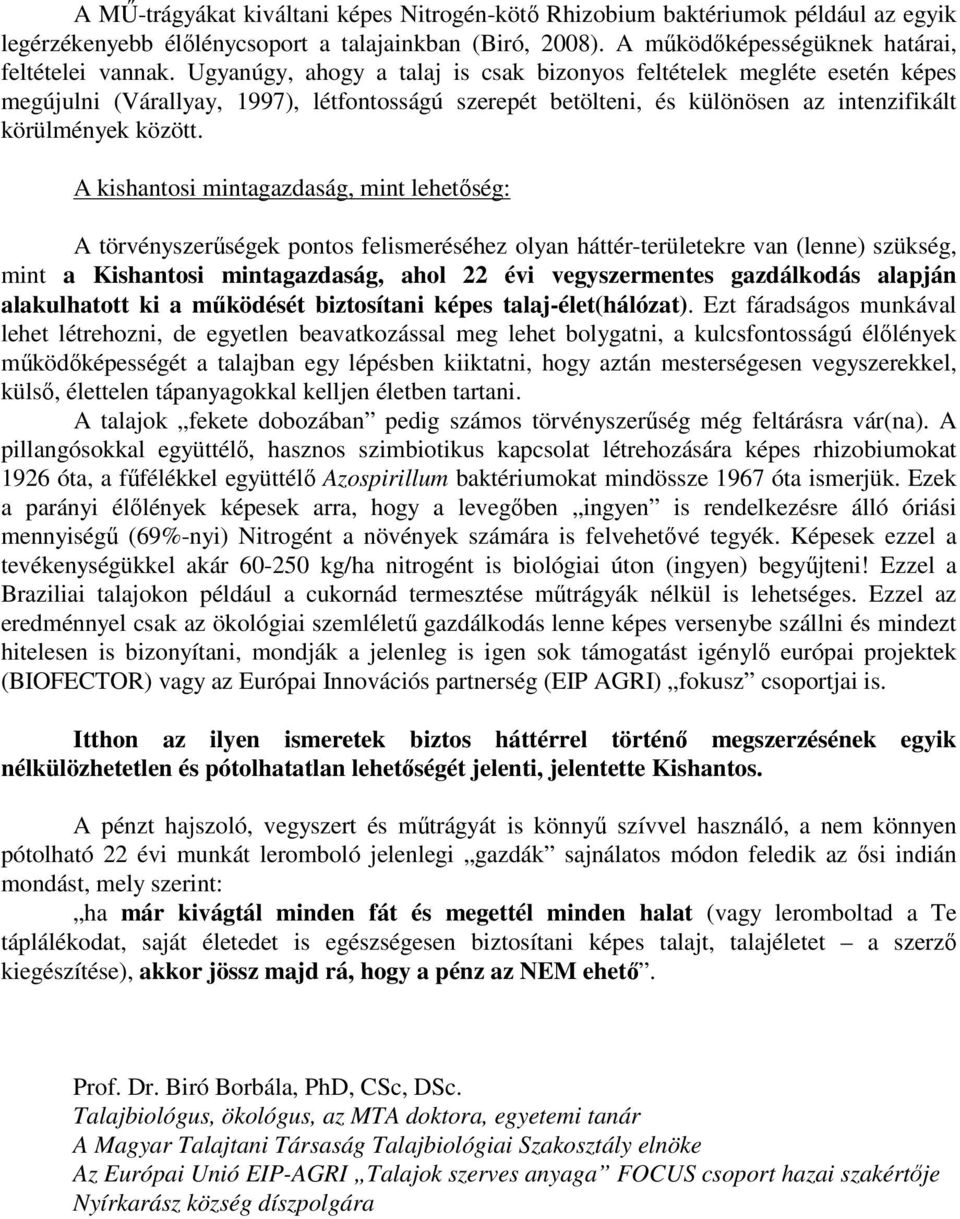 A kishantosi mintagazdaság, mint lehetőség: A törvényszerűségek pontos felismeréséhez olyan háttér-területekre van (lenne) szükség, mint a Kishantosi mintagazdaság, ahol 22 évi vegyszermentes